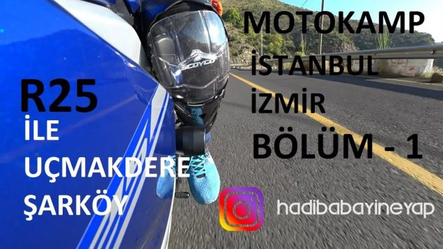 R25 ile Motokamp bölüm 1 – Yolculuk muhabbetleri – Uçmakdere Şarköy yolları